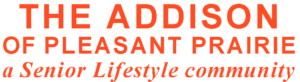 The Addison of Pleasant Prairie logo with tagline that says "A Senior Lifestyle Community"