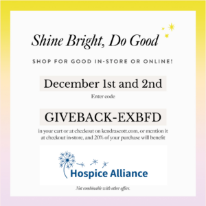 Shop at Kendra Scott for Hospice Alliance donations this December!